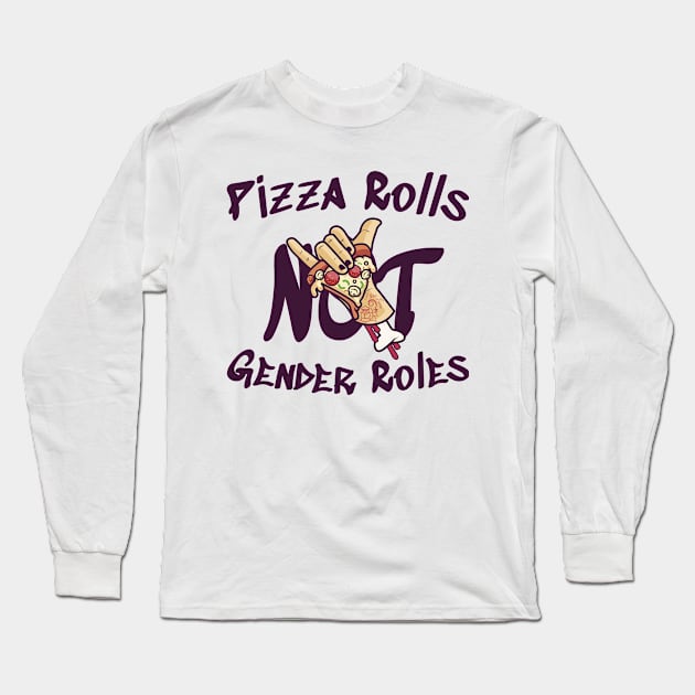 Pizza Rolls Not Gender Roles Long Sleeve T-Shirt by RobinBobbinStore